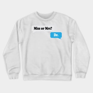 Miss or Mrs? Dr. Crewneck Sweatshirt